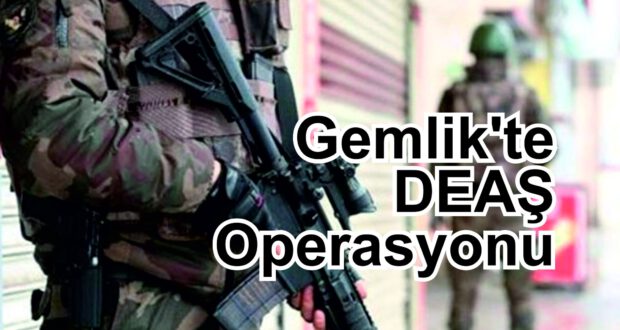 Gemlik DEAŞ Operasyonunda 1 gözaltı